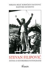 Stevan Filipović : Istina o istorijskoj fotografiji 